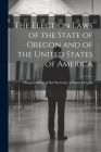 The Election Laws of the State of Oregon and of the United States of America By Oregon Office of the Secretary of Sta Cover Image
