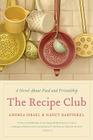 The Recipe Club: A Novel About Food and Friendship By Andrea Israel, Nancy Garfinkel Cover Image