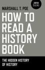 How to Read a History Book: The Hidden History of History By Marshall Poe Cover Image