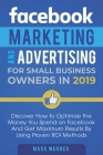 Facebook Marketing and Advertising for Small Business Owners: Discover How to Optimize the Money You Spend on Facebook And Get Maximum Results By Usin By Mark Warner Cover Image