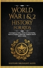 World War 1 & 2 History for Kids: Courageous Tales, Stories & Fascinating Facts to Inspire & Educate Children about WW1 & WW2: (2 books in 1) By History Brought Alive Cover Image
