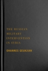 The Russian Military Intervention in Syria By Ohannes Geukjian Cover Image