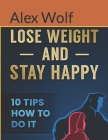 Lose Weight and Stay Happy: 10 Tips How to Do It Cover Image