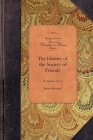History of Society of Friends, V2: Vol. 2 (Amer Philosophy) By James Bowden Cover Image