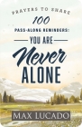 100 Pass-Along Reminders: You Are Never Alone By Max Lucado Cover Image