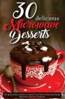 30 Delicious Microwave Desserts: Get Quick & Easy Recipes to Satisfy Your Sweet Tooth from Simple Microwave Desserts Cookbook Cover Image