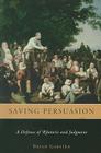 Saving Persuasion: A Defense of Rhetoric and Judgment By Bryan Garsten Cover Image