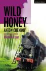 Wild Honey (Modern Plays) By Anton Chekhov, Michael Frayn (Adapted by) Cover Image