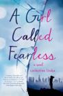 A Girl Called Fearless: A Novel (The Girl Called Fearless Series #1) Cover Image