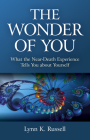 The Wonder of You: What the Near-Death Experience Tells You about Yourself By Lynn K. Russell Cover Image