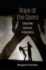 Rape at the Opera: Staging Sexual Violence (Music and Social Justice) Cover Image