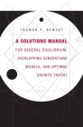 A Solutions Manual for General Equilibrium, Overlapping Generations Models, and Optimal Growth Theory By Truman F. Bewley Cover Image