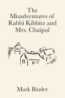 The Misadventures of Rabbi Kibbitz and Mrs. Chaipul: a midwinter romance in the village of Chelm Cover Image
