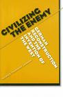 Civilizing the Enemy: German Reconstruction and the Invention of the West Cover Image
