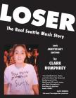 Loser: The Real Seattle Music Story: 20th Anniversary Edition By Clark Humphrey, Art Chantry (Designed by) Cover Image