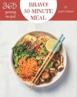 Bravo! 365 Yummy 30-Minute Meal Recipes: I Love Yummy 30-Minute Meal Cookbook! By Laurel Weaver Cover Image