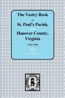 (Hanover County) Vestry Book of St. Paul's Parish, Hanover County, Virginia, 1706-1786. By C. G. Chamberlayne Cover Image