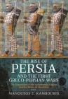 The Rise of Persia and the First Greco-Persian Wars: The Expansion of the Achaemenid Empire and the Battle of Marathon Cover Image