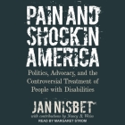 Pain and Shock in America: Politics, Advocacy, and the Controversial Treatment of People with Disabilities By Jan Nisbet, Margaret Strom (Read by), Nancy R. Weiss (Contribution by) Cover Image