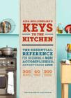 Aida Mollenkamp's Keys to the Kitchen: The Essential Reference for Becoming a More Accomplished, Adventurous Cook By Aida Mollenkamp, Alex Farnum (Photographs by) Cover Image