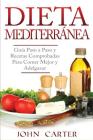 Dieta Mediterránea: Guía Paso a Paso y Recetas Comprobadas Para Comer Mejor y Adelgazar (Libro en Español/Mediterranean Diet Book Spanish Cover Image