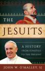The Jesuits: A History from Ignatius to the Present By Sj John W. O'Malley Cover Image