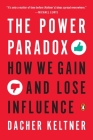 The Power Paradox: How We Gain and Lose Influence By Dacher Keltner Cover Image