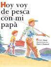 Hoy voy de pesca con mi papá: Spanish Edition of TODAY I'M GOING FISHING WITH MY DAD By N. L. Sharp, Chris L. Demarest (Illustrator) Cover Image