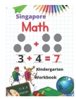 Singapore Math Kindergarten Workbook: Kindergarten and 1st Grade Activity Book Age 5-7 + Worksheets (Addition, Subtraction, Geometry and more...) By Kindergarten Math Practice Cover Image