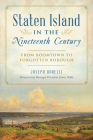 Staten Island in the Nineteenth Century: From Boomtown to Forgotten Borough Cover Image