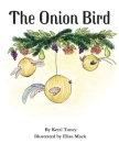 The Onion Bird By Ketzi Toney, Elisa Mack (Illustrator), Stacey McEnnan (Editor) Cover Image