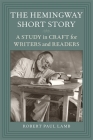 The Hemingway Short Story: A Study in Craft for Writers and Readers Cover Image