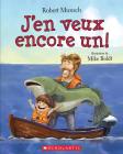 J'En Veux Encore Un! By Robert Munsch, Mike Boldt (Illustrator) Cover Image