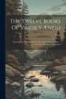The Twelve Books Of Virgil's Æneid: The Original Text Reduced To The Natural English Ords. --with A Literal-- Interlinear Translation Cover Image