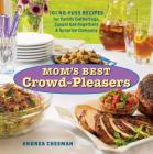 Mom's Best Crowd-Pleasers: 101 No-Fuss Recipes for Family Gatherings, Casual Get-togethers & Surprise Company By Andrea Chesman Cover Image