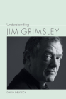 Understanding Jim Grimsley (Understanding Contemporary American Literature) By David Deutsch Cover Image