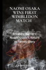 Naomi Osaka Wins First Wimbledon Match: Breaking Barriers: Naomi Osaka's Return to Tennis Glory By Reymond Wright Cover Image