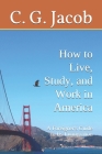 A Foreigner's Guide to US Immigration: How to Live, Study & Work in America By C. G. Jacob Cover Image
