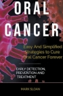 Oral Cancer: Easy And Simplified Strategies to Cure Oral Cancer Forever: Early Detection, Prevention And Treatment By Mark Sloan Cover Image