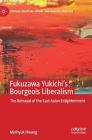 Fukuzawa Yukichi's Bourgeois Liberalism: The Betrayal of the East Asian Enlightenment (Critical Political Theory and Radical Practice) By Minhyuk Hwang Cover Image