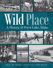 Wild Place: A History of Priest Lake, Idaho Cover Image