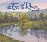 The Tree and the River By Aaron Becker, Aaron Becker (Illustrator) Cover Image