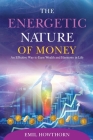The Energetic Nature of Money By Emil Howthorn Cover Image