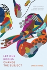 Let Our Bodies Change the Subject (The Raz/Shumaker Prairie Schooner Book Prize in Poetry) Cover Image