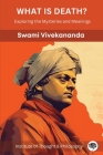 What is Death?: Exploring the Mysteries and Meanings (by ITP Press) By Swami Vivekananda, Institute of Thought & Philosophy Cover Image