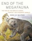 End of the Megafauna: The Fate of the World's Hugest, Fiercest, and Strangest Animals By Ross D E. MacPhee, Peter Schouten (Illustrator) Cover Image