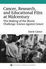 Cancer, Research, and Educational Film at Midcentury: The Making of the Movie Challenge: Science Against Cancer (Rochester Studies in Medical History #50) By David Cantor Cover Image