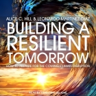 Building a Resilient Tomorrow: How to Prepare for the Coming Climate Disruption By Christina Delaine (Read by), Alice C. Hill, Leonardo Martinez-Diaz Cover Image