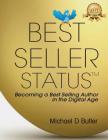 Best Seller Status: Becoming a Best-Selling Author in the Digital Age By Michael D. Butler Cover Image