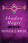 Shadow Magic (The Lyra Novels) By Patricia C. Wrede Cover Image